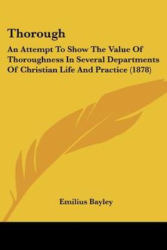 portada thorough: an attempt to show the value of thoroughness in several departments of christian life and practice (1878) (en Inglés)