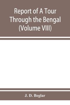 portada Report of A Tour Through the Bengal Provinces of Patna, Gaya, Mongir, and Bhagalpur; The Santal Parganas, Manbhum, Singhbhum, and Birbhum; Bankura, Ra