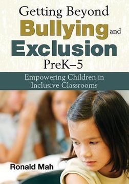 portada Getting Beyond Bullying and Exclusion, PreK-5: Empowering Children in Inclusive Classrooms (en Inglés)