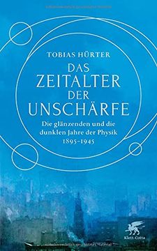 portada Das Zeitalter der Unschärfe: Die Glänzenden und die Dunklen Jahre der Physik 1895-1945 (en Alemán)