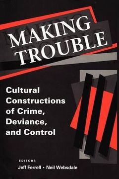 portada Making Trouble: Cultural Constructions of Crime, Deviance, and Control 