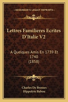 portada Lettres Familieres Ecrites D'Italie V2: A Quelques Amis En 1739 Et 1740 (1858) (en Francés)