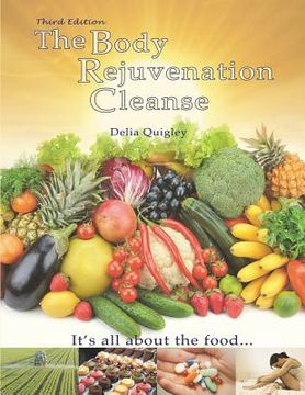 portada The Body Rejuvenation Cleanse: It's All About The Food (en Inglés)