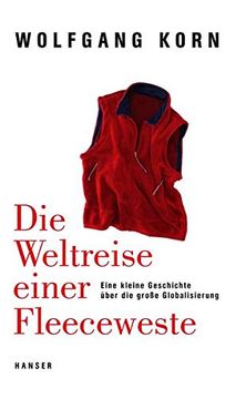 portada Die Weltreise Einer Fleeceweste: Eine Kleine Geschichte Über die Große Globalisierung (in German)