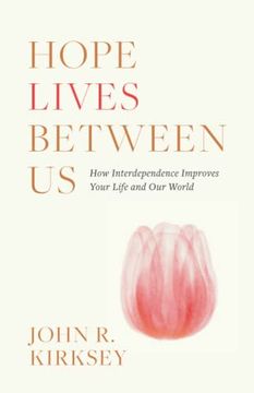 portada Hope Lives Between us: How Interdependence Improves Your Life and our World (en Inglés)