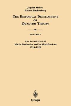 portada the historical development of quantum theory, volume 3: the formulation of matrix mechanics and its modifications 1925-1926
