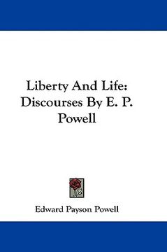 portada liberty and life: discourses by e. p. powell (en Inglés)