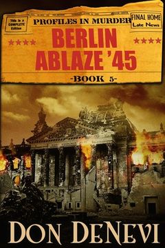 portada Berlin Ablaze '45: Profiles in Murder: Book 5 (in English)