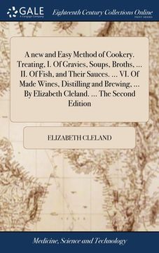 portada A new and Easy Method of Cookery. Treating, I. Of Gravies, Soups, Broths, ... II. Of Fish, and Their Sauces. ... VI. Of Made Wines, Distilling and Bre (en Inglés)