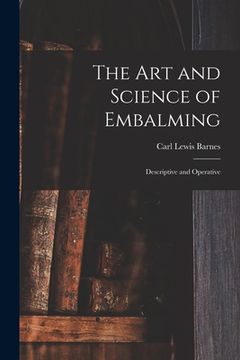 portada The Art and Science of Embalming: Descriptive and Operative (en Inglés)