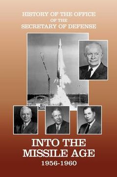 portada history of the office of the secretary of defense, volume iv: into the missile age 1956-1960