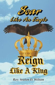 portada Soar Like an Eagle, Reign Like a King