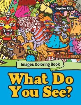 portada What Do You See?: Images Coloring Book (en Inglés)