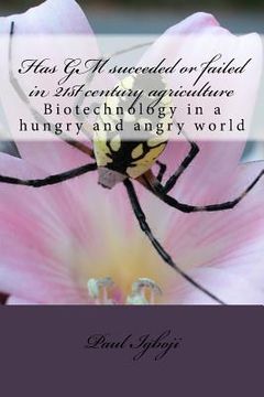 portada Has GM suceeded or failed in 21st century agriculture: Biotechnology in a hungry and angry world (en Inglés)
