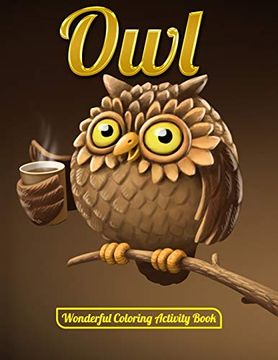 portada Owl Wonderful Coloring Activity Book: An Adult Coloring Book With Cute owl Portraits,Beautiful,Majestic owl Designs for Stress Relief Relaxation With Mandala Patterns (en Inglés)