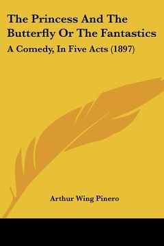 portada the princess and the butterfly or the fantastics: a comedy, in five acts (1897) (en Inglés)