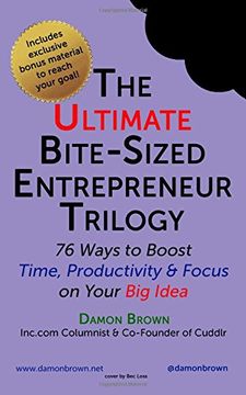 portada The Ultimate Bite-Sized Entrepreneur Trilogy: 76 Ways to Boost Time, Productivity & Focus on Your Big Idea: Volume 4 (The Bite-Sized Entrepreneur)
