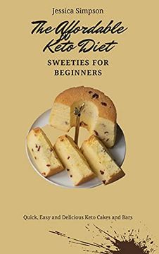 portada The Affordable Keto Diet Sweeties for Beginners: Quick, Easy and Delicious Keto Cakes and Bars (in English)