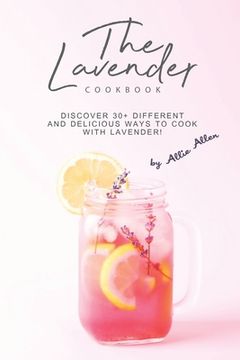 portada The Lavender Cookbook: Discover 30+ Different and Delicious Ways to Cook with Lavender! (in English)
