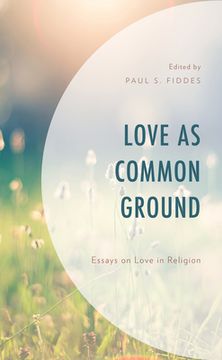 portada Love as Common Ground: Essays on Love in Religion (in English)