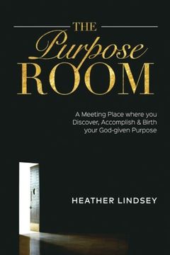 portada The Purpose Room: A Meeting Place Where You Discover, Birth and Accomplish Your God-Given Purpose (in English)