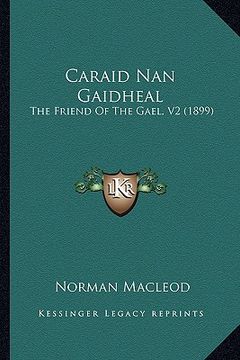 portada caraid nan gaidheal: the friend of the gael, v2 (1899) (en Inglés)