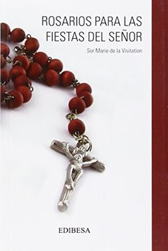 Libro Rosarios Para las Fiestas del Señor, Marie De La Visitation, ISBN  9788484077978. Comprar en Buscalibre