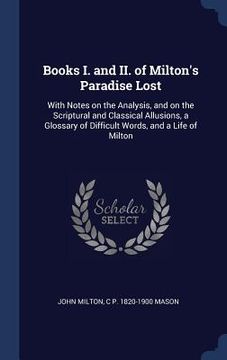 portada Books I. and II. of Milton's Paradise Lost: With Notes on the Analysis, and on the Scriptural and Classical Allusions, a Glossary of Difficult Words,