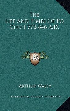 portada the life and times of po chu-i 772-846 a.d. (en Inglés)