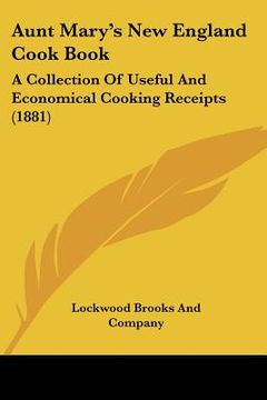 portada aunt mary's new england cook book: a collection of useful and economical cooking receipts (1881) (in English)