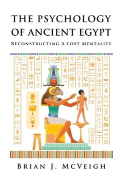 portada The Psychology of Ancient Egypt: Reconstructing A Lost Mentality (in English)