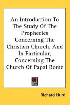portada an introduction to the study of the prophecies concerning the christian church, and in particular, concerning the church of papal rome (en Inglés)