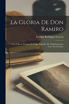 portada La Gloria de don Ramiro; Una Vida en Tiempos de Felipe Segundo. Ed. Definitivamente Corr. Por el Autor
