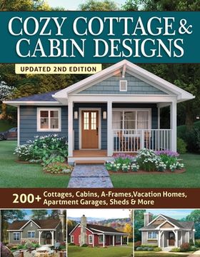portada Cozy Cottage & Cabin Designs, Updated 2nd Edition: 200+ Cottages, Cabins, A-Frames, Vacation Homes, Apartment Garages, Sheds & More (en Inglés)