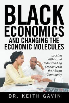 portada Black Economics and Changing the Economic Molecules: Looking Within and Understanding Economics in the African Community (in English)
