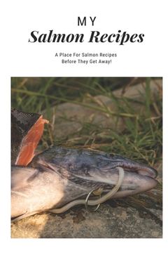 portada My Salmon Recipes: A Place for Salmon Recipes Before They Get Away! (en Inglés)