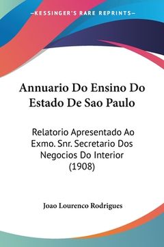 portada Annuario Do Ensino Do Estado De Sao Paulo: Relatorio Apresentado Ao Exmo. Snr. Secretario Dos Negocios Do Interior (1908)