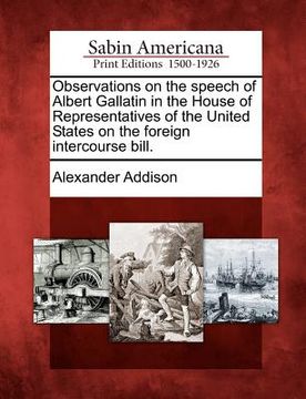 portada observations on the speech of albert gallatin in the house of representatives of the united states on the foreign intercourse bill. (en Inglés)