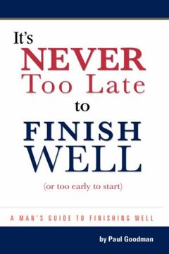 portada It's Never too Late to Finish Well: Or too Early to Start (in English)