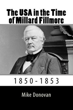 portada The USA in the Time of Millard Fillmore: 1850-1853 (en Inglés)