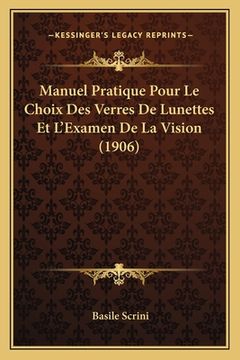 portada Manuel Pratique Pour Le Choix Des Verres De Lunettes Et L'Examen De La Vision (1906) (en Francés)