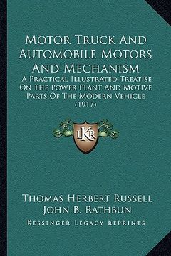 portada motor truck and automobile motors and mechanism: a practical illustrated treatise on the power plant and motive parts of the modern vehicle (1917) (in English)
