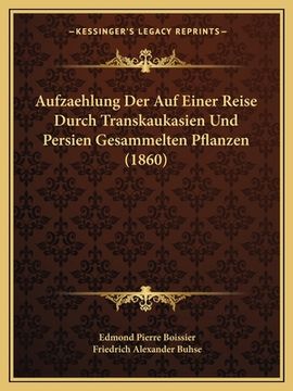 portada Aufzaehlung Der Auf Einer Reise Durch Transkaukasien Und Persien Gesammelten Pflanzen (1860) (en Alemán)