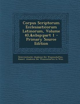 portada Corpus Scriptorum Ecclesiasticorum Latinorum, Volume 40, Part 1 (en Latin)