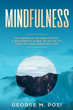 portada Mindfulness: The Benefits of Meditation, a Beginner's Guide to Peace of Mind in Your Everyday Life (en Inglés)