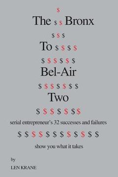portada The Bronx to Bel-Air Two: Serial Entrepreneur's 32 Successes and Failures Show You What It Takes (en Inglés)