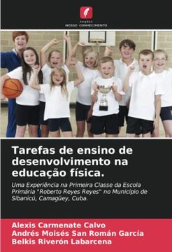 portada Tarefas de Ensino de Desenvolvimento na Educação Física.  Uma Experiência na Primeira Classe da Escola Primária "Roberto Reyes Reyes" no Município de Sibanicú, Camagüey, Cuba.