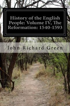 portada History of the English People: Volume iv, the Reformation: 1540-1593 
