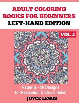 portada Adult Coloring Books for Beginners - Left-Hand Edition Vol 3: Patterns (50 Designs for Relaxation & Stress Relief)