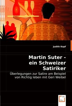 portada Martin Suter - ein Schweizer Satiriker: Überlegungen zur Satire am Beispiel von Richtig leben mit Geri Weibel